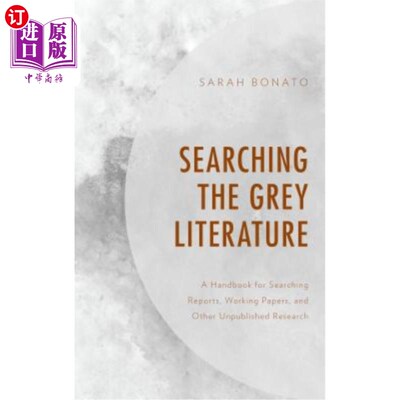 海外直订Searching the Grey Literature: A Handbook for Searching Reports, Working Papers, 寻找灰色文学
