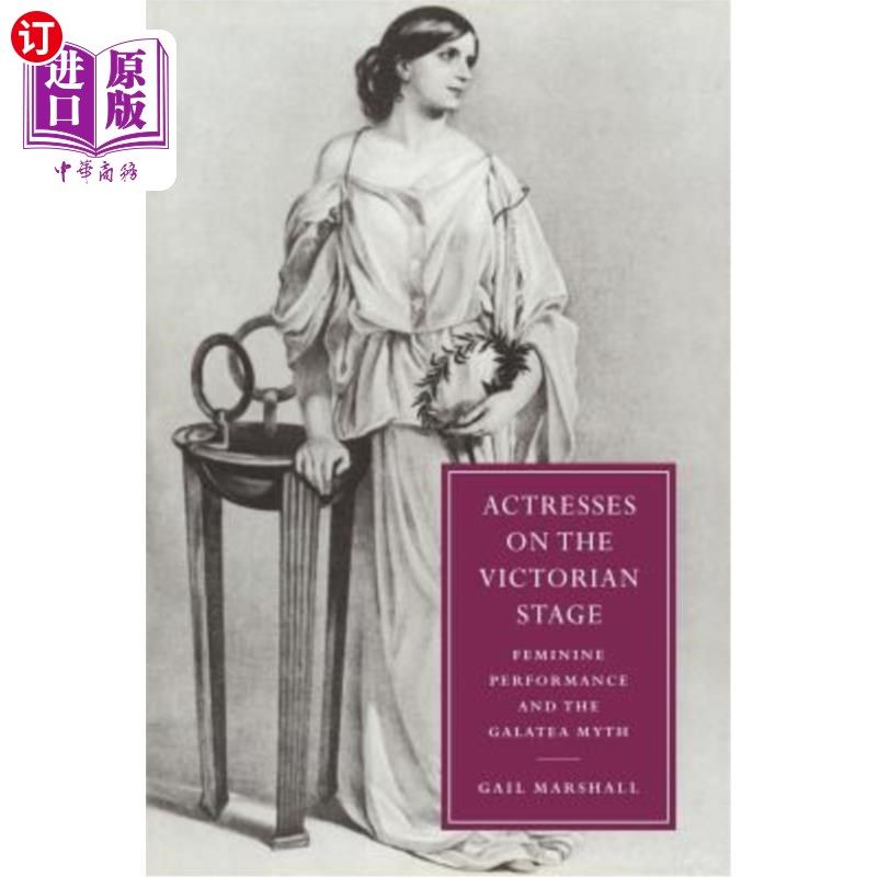 海外直订Actresses on the Victorian Stage: Feminine Performance and the Galatea Myth 维多利亚时代舞台上的女演员：女