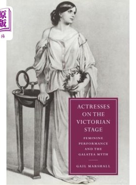 海外直订Actresses on the Victorian Stage: Feminine Performance and the Galatea Myth 维多利亚时代舞台上的女演员：女