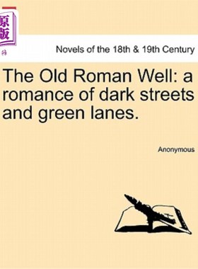 海外直订The Old Roman Well: A Romance of Dark Streets and Green Lanes. 古罗马井：黑暗街道和绿色小巷的浪漫故事。