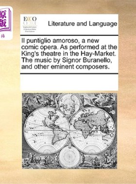 海外直订Il Puntiglio Amoroso, a New Comic Opera. as Performed at the King's Theatre in t 新喜剧歌剧《阿莫罗索之旅》