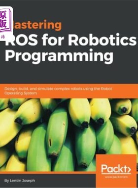 海外直订Mastering ROS for Robotics Programming: Design, build, and simulate complex robo 掌握机器人编程的ROS:使用机