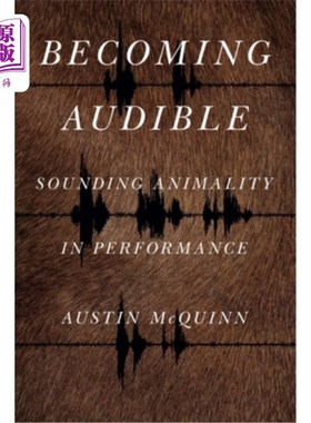 海外直订Becoming Audible: Sounding Animality in Performance