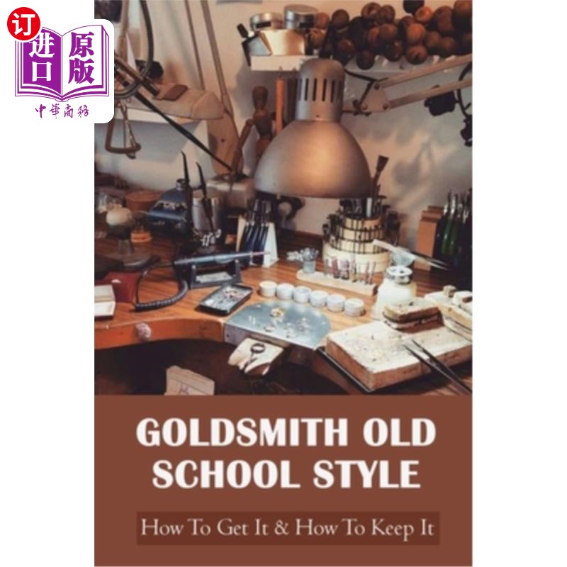海外直订Goldsmith Old School Style: How To Get It & How To Keep It: Making Jewelry 戈德史密斯老派风格:如何得到它和