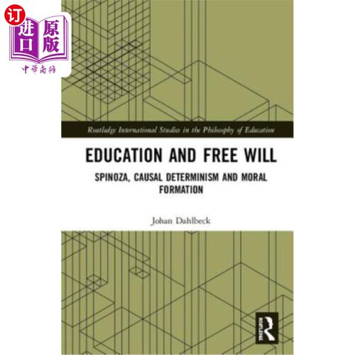 海外直订Education and Free Will: Spinoza, Causal Determinism and Moral Formation 教育与自由意志:斯宾诺莎、因果决定