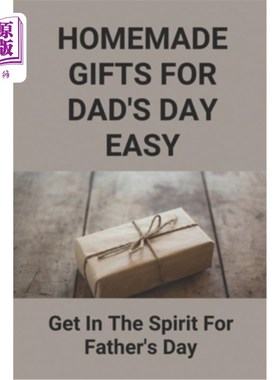 海外直订Homemade Gifts For Dad's Day Easy: Get In The Spirit For Father's Day: Diy Wonde 自制的父亲节礼物容易:进入