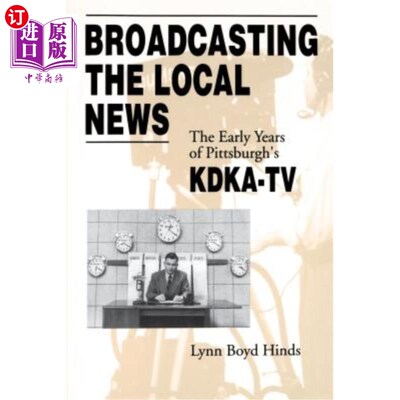 海外直订Broadcasting the Local News: The Early Years of Pittsburgh's Kdka-TV 广播地方新闻:匹兹堡Kdka-TV的早期