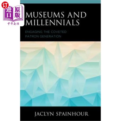 海外直订Museums and Millennials: Engaging the Coveted Patron Generation 博物馆和千禧一代:吸引令人垂涎的赞助人一代