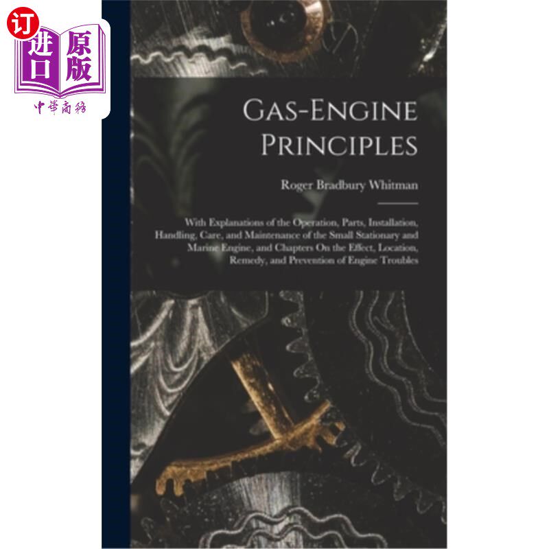 海外直订Gas-Engine Principles: With Explanations of the Operation, Parts, Installation, 燃气发动机原理:说明操作,