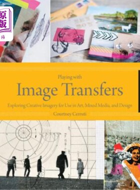 海外直订Playing with Image Transfers: Exploring Creative Imagery for Use in Art, Mixed M 玩弄图像转换:探索艺术、混