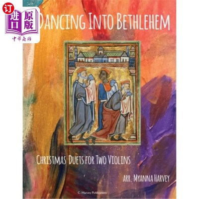海外直订Dancing Into Bethlehem, Christmas Duets for Two Violins 舞蹈进入伯利恒，两小提琴的圣诞二重唱