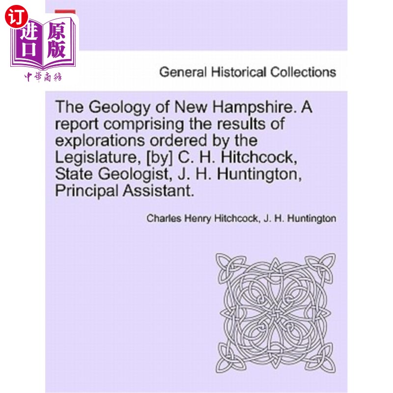 海外直订The Geology of New Hampshire. a Report Comprising the Results of Explorations Or 新罕布什尔州的地质。一份包