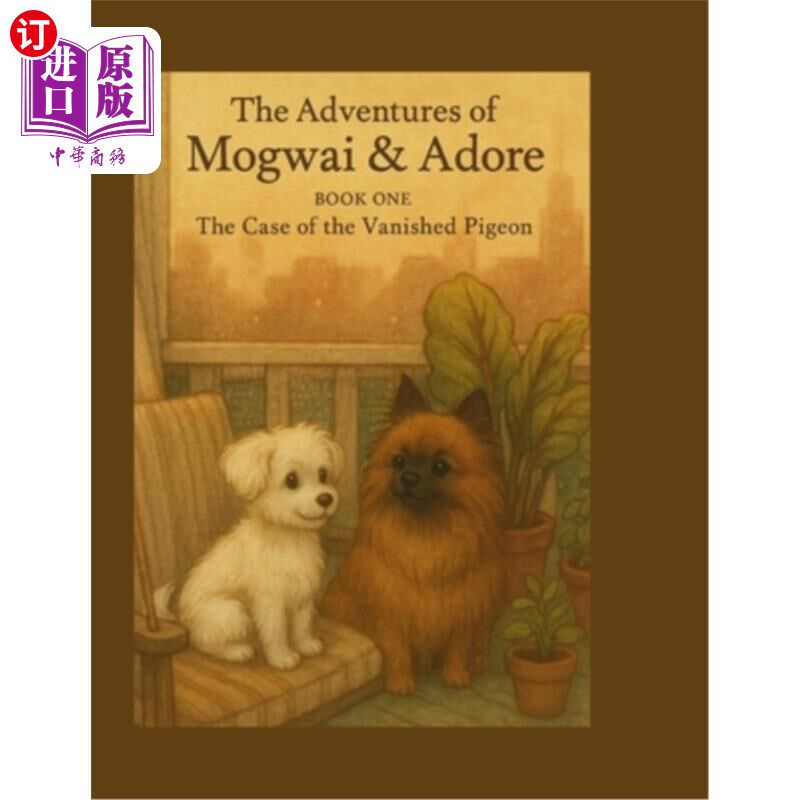 海外直订The Adventures of Mogwai & Adore: Book One: The Case of the Vanished Pigeon  莫格瓦伊与阿多尔的历险记：第一
