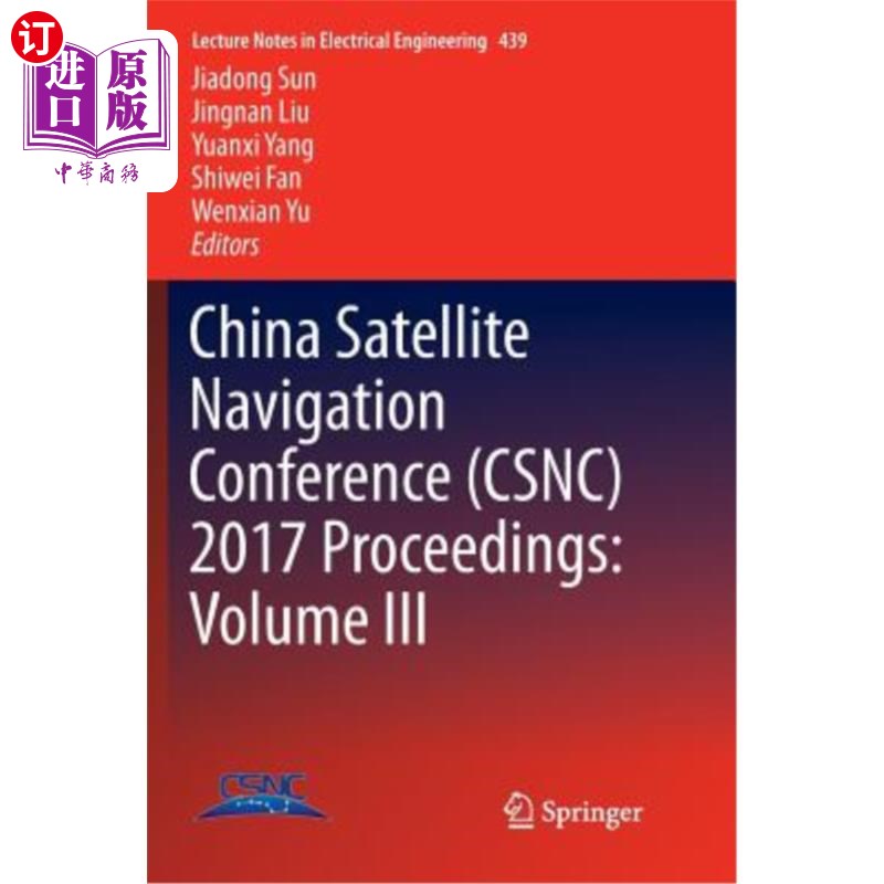 海外直订China Satellite Navigation Conference (Csnc) 2017 Proceedings: Volume III 中国卫星导航大会(Csnc) 2017论文集