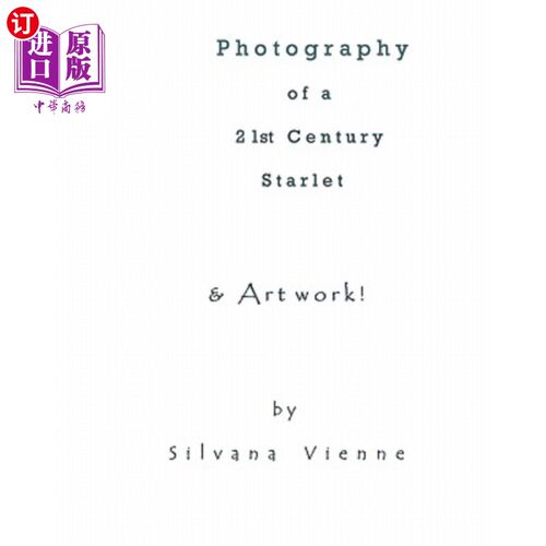 海外直订Photography Of A 21st Century Starlet: The Actress, In Front & Behind The Camera 21世纪的小明星摄影:女演员