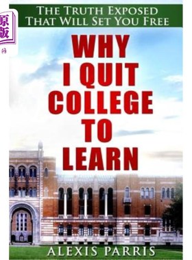 海外直订Why I Quit College To Learn: The Truth Exposed That Will Set You Free 为什么我要退学学习:揭露真相，让你自由