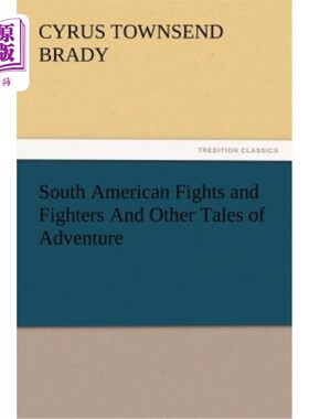 海外直订South American Fights and Fighters And Other Tales of Adventure 南美洲的战斗和斗士以及其他冒险故事