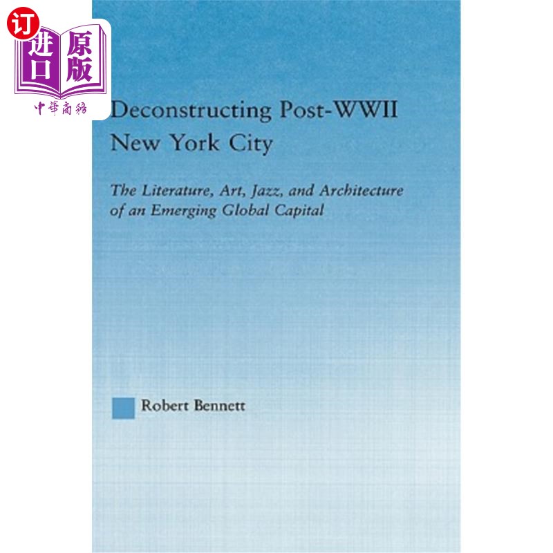 海外直订Deconstructing Post-WWII New York City: The Literature, Art, Jazz, and Architect 解构二战后的纽约:一个新兴