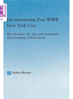 海外直订Deconstructing Post-WWII New York City: The Literature, Art, Jazz, and Architect 解构二战后的纽约:一个新兴