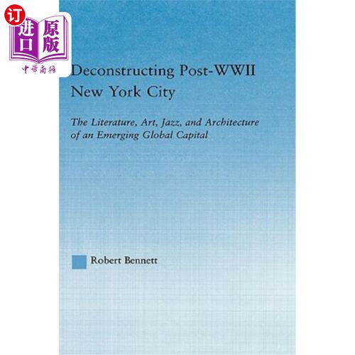 海外直订Deconstructing Post-WWII New York City: The Literature, Art, Jazz, and Architect 解构二战后的纽约:一个新兴