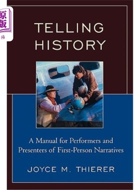 海外直订Telling History: A Manual for Performers and Presenters of First-Person Narrativ 讲述历史：第1人称叙事的表演者