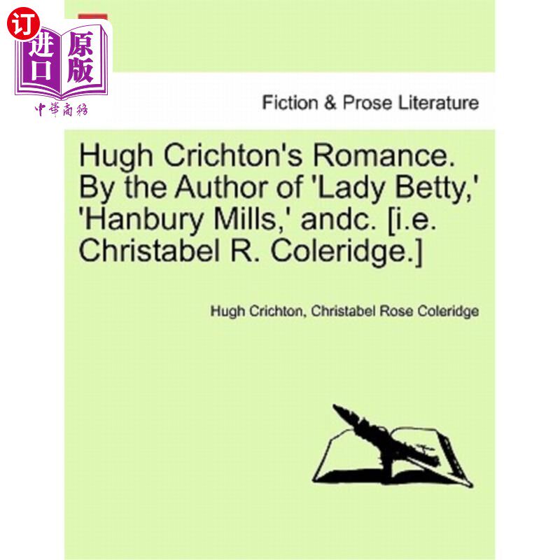 海外直订Hugh Crichton's Romance. by the Author of 'Lady Betty, ' 'Hanbury Mills, ' Andc. 休·克莱顿的浪漫故事。作者
