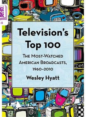 海外直订Television's Top 100: The Most-Watched American Broadcasts, 1960-2010 电视百强:1960-2010年美国收视率最高的