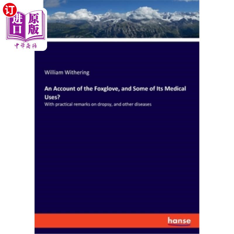 海外直订An Account of the Foxglove, and Some of Its Medical Uses?: With practical remark 毛地黄及其医疗用途的记述?: