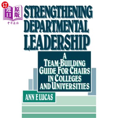 海外直订Strengthening Departmental Leadership: A Team-Building Guide for Chairs in Colle 加强部门领导：高校班主任队伍建