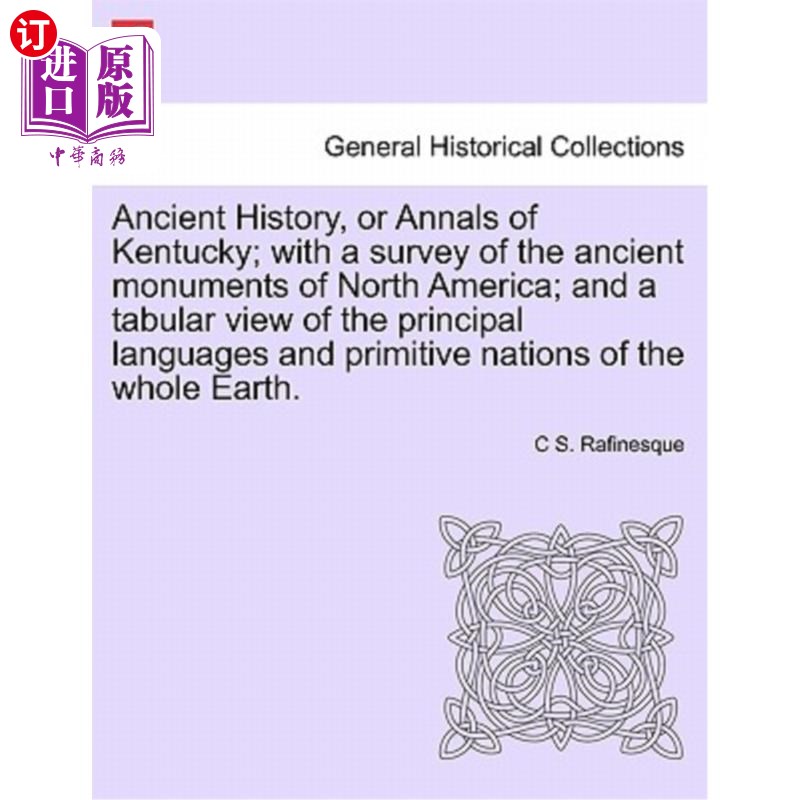 海外直订Ancient History, or Annals of Kentucky; With a Survey of the Ancient Monuments o 古代历史，或肯塔基州年鉴；