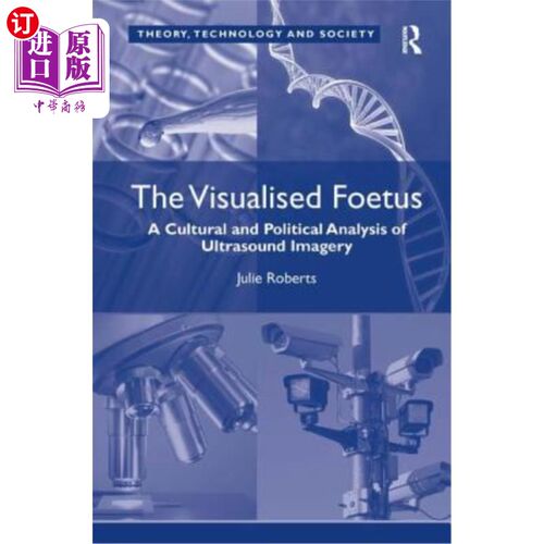 海外直订The Visualised Foetus: A Cultural and Political Analysis of Ultrasound Imagery 影像胎儿:超声影像的文化与政