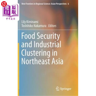 海外直订Food Security and Industrial Clustering in Northeast Asia 东北亚粮食安全与产业集聚