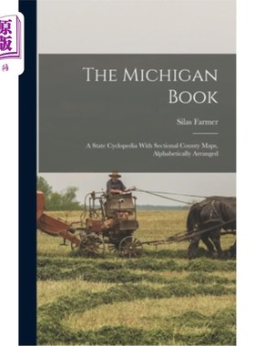 海外直订The Michigan Book: A State Cyclopedia With Sectional County Maps, Alphabetically 密歇根书:一个州的百科全书