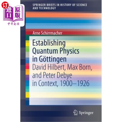 海外直订Establishing Quantum Physics in G?ttingen: David Hilbert, Max Born, and Peter De 在G中建立量子物理?廷根:大