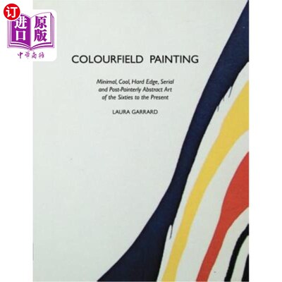 海外直订Colourfield Painting: Minimal, Cool, Hard Edge, Serial and Post-Painterly Abstra Colourfiel