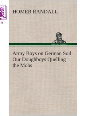 海外直订Army Boys on German Soil Our Doughboys Quelling the Mobs 德国领土上的士兵我们的Doughboys平定了暴徒