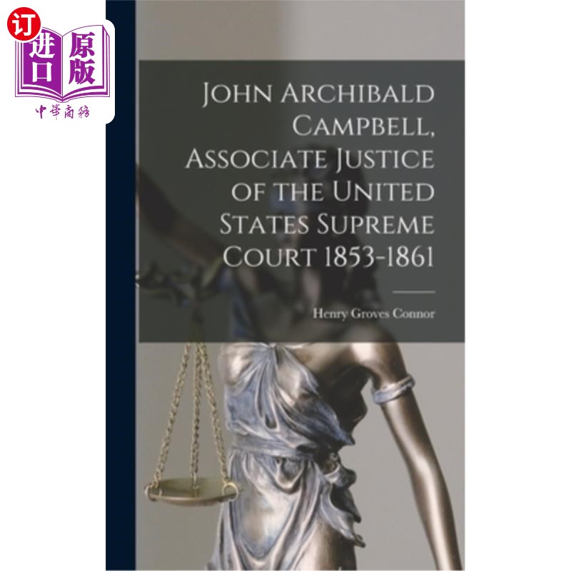 海外直订John Archibald Campbell, Associate Justice of the United States Supreme Court 18 约翰·阿奇博尔德·坎贝尔，18