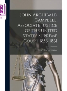 海外直订John Archibald Campbell, Associate Justice of the United States Supreme Court 18 约翰·阿奇博尔德·坎贝尔，18