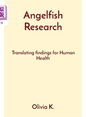 海外直订Angelfish Research: Translating findings for Human Health 天使鱼研究：为人类健康翻译研究结果