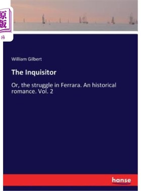 海外直订The Inquisitor: Or, the struggle in Ferrara. An historical romance. Vol. 2 检察官