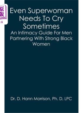 海外直订Even Superwoman Needs To Cry Sometimes: An Intimacy Guide For Men Partnering Wit 即使是女超人有时也需要哭泣