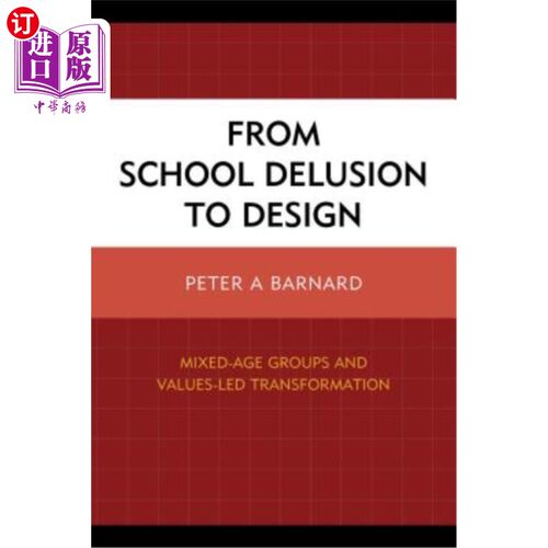 海外直订From School Delusion to Design: Mixed-Age Groups and Values-Led Transformation 从学校错觉到设计：混合年龄组