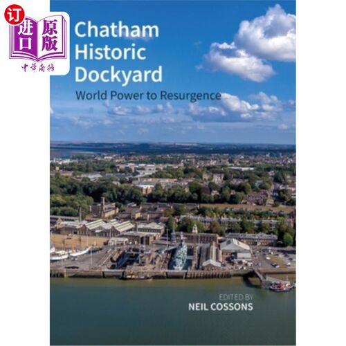 海外直订Chatham Historic Dockyard: World Power to Resurgence 查塔姆历史造船厂:世界强国的复兴