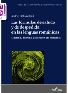 海外直订Las Fórmulas de Saludo Y de Despedida En Las Lenguas Románicas: Sincronía, Diacr 罗曼语中的问候和告别公式: