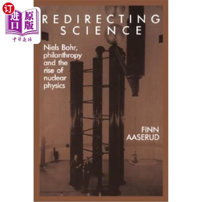 海外直订Redirecting Science 重新引导科学:尼尔斯·玻尔、慈善事业和核物理的兴起