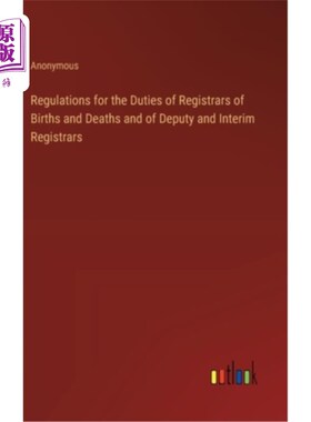 海外直订Regulations for the Duties of Registrars of Births and Deaths and of Deputy and  《生死登记官及副及临时登记