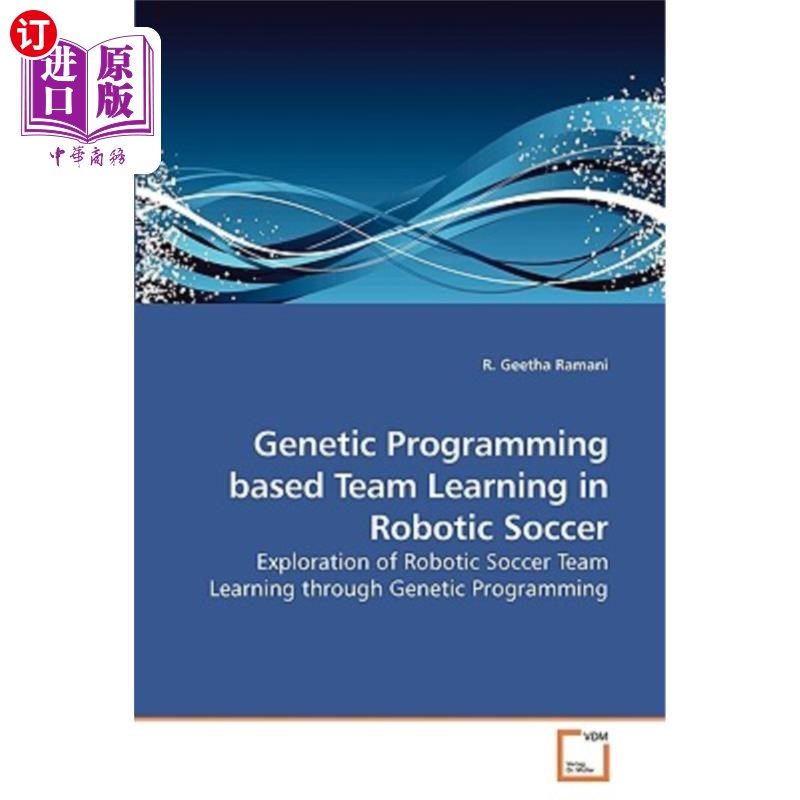 海外直订Genetic Programming based Team Learning in Robotic Soccer 基于遗传规划的机器人足球团队学习