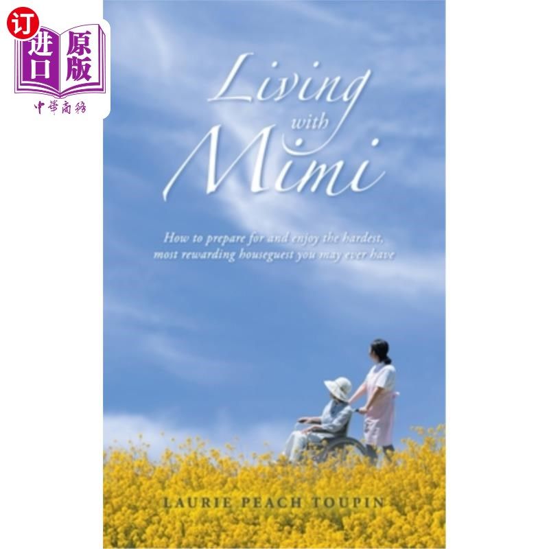 海外直订Living with Mimi: How to prepare for and enjoy the hardest, most rewarding house 和咪咪一起生活：如何准备和