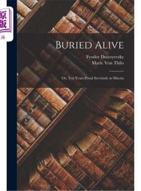 海外直订Buried Alive: Or, Ten Years Penal Servitude in Siberia 活埋:或者，在西伯利亚服十年劳役
