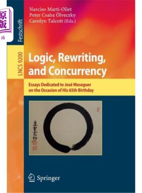 海外直订Logic, Rewriting, and Concurrency: Essays Dedicated to José Meseguer on the Occa 逻辑、改写与并发：在何塞·
